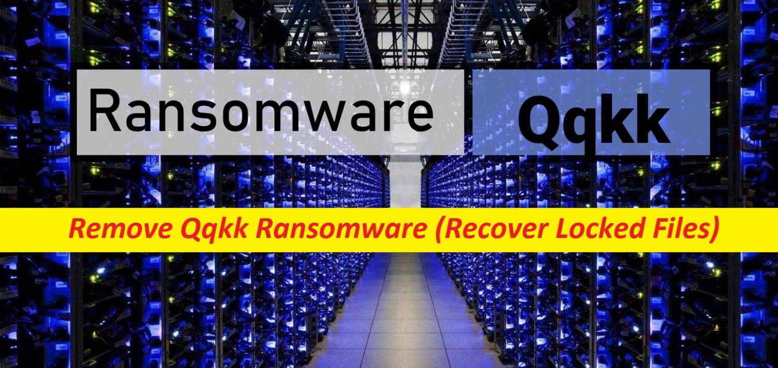 Remove Qqkk Ransomware (Recover Locked Files) - Malware Guide