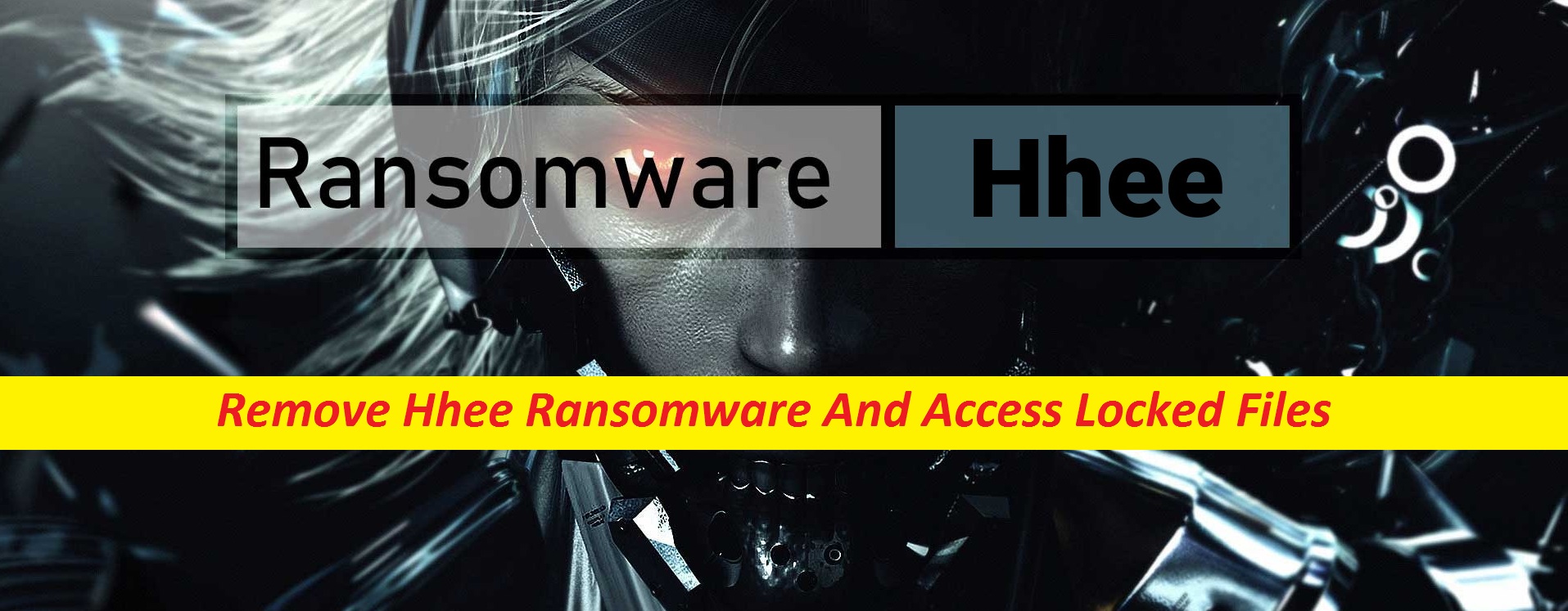 Remove Hhee Ransomware And Access Locked Files Malware Guide